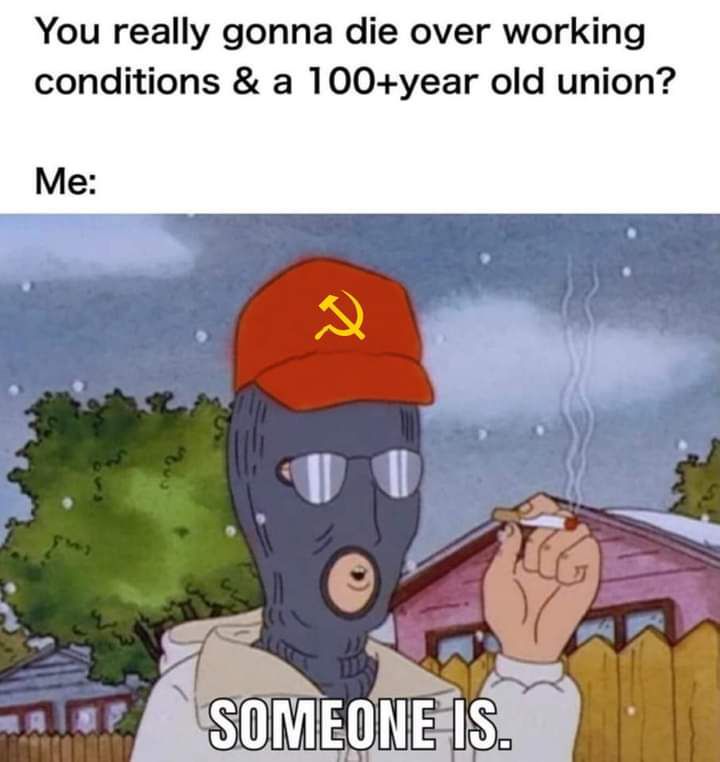 This meme is a humorous take on the idea of dying in a catastrophic situation. The image features a character from the animated series "BoJack Horseman" wearing a Soviet-era communist hat and a gas mask, with the phrase "Someone is" written at the bottom. The text above the image reads "You really think you're gonna die over working conditions & a 100+ year old union?"
