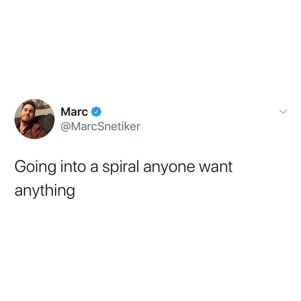 The meme features a tweet from Marc Snetiker, which reads: "Going into a spiral anyone want anything." The tweet is accompanied by a photo of Marc Snetiker. The image is presented on a white background, with the text and photo arranged in a simple and clean layout. The overall design is straightforward and easy to read, making it clear and concise.