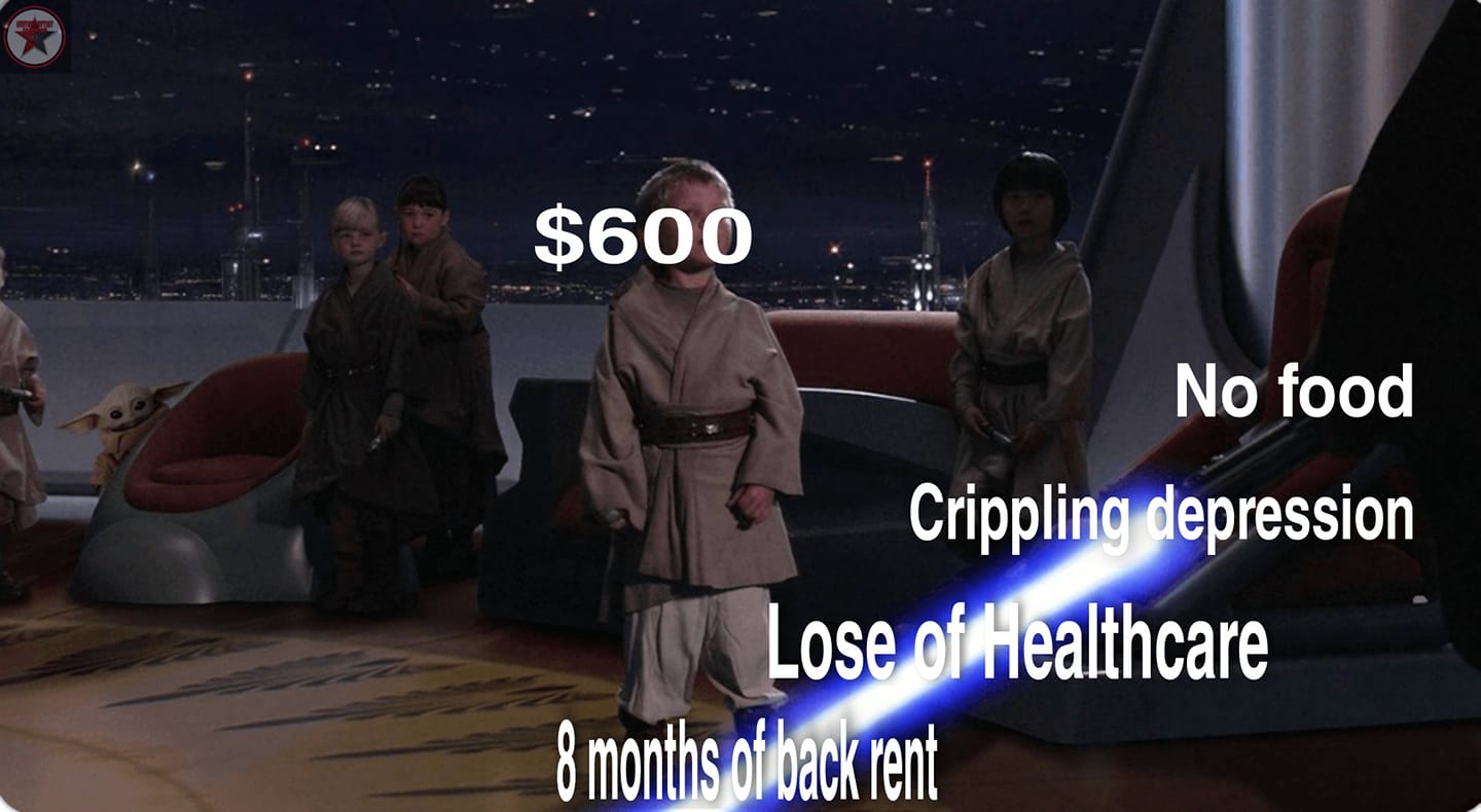 The meme features a scene from the Star Wars franchise, where a child is attempting to use the Force to pay off a debt of $600. The child's focus is directed at the money, and he is surrounded by others who are watching him. The image is meant to be humorous, as it is unlikely that a child would be able to use the Force to pay off a debt. The text in the image reads: "$600" and "8 months of back rent." The meme is meant to be humorous and satirical, as it pokes fun at the idea that a child would be able to use the Force to pay off a debt.