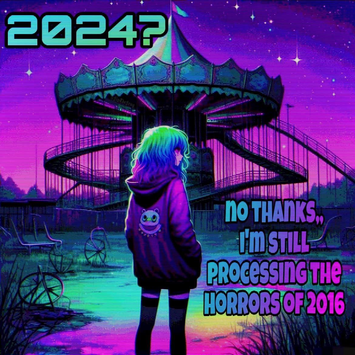 This meme is a humorous take on the concept of "2024 is going to be terrible" jokes that were popular in the early 2010s. The image features a cartoon girl standing in front of a creepy, abandoned amusement park, with the text "2024?" and "No thanks, I'm still processing the horrors of 2016" written above and below her. The meme is a lighthearted way to poke fun at the idea that every year is going to be worse than the last.