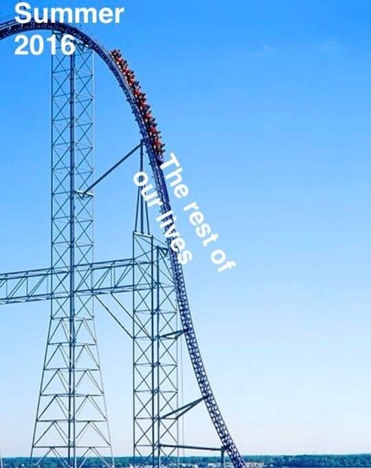 This meme is a humorous commentary on the 2016 summer, a year that was marked by a series of catastrophic events, including the Zika virus, the Syrian refugee crisis, and the US presidential election. The image depicts a rollercoaster, but instead of a thrilling ride, it's a disaster, with the words "Summer 2016" and "The rest of our lives" written in a twisted, broken font. The image is a darkly comedic way of saying that the summer of 2016 was so bad that it's been a disaster ever since.