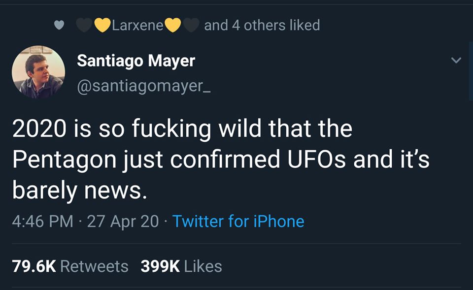 This meme is a tweet from Santiago Mayer. The text reads: "2020 is so fucking wild that the Pentagon just confirmed UFOs and it's barely news." The tweet is meant to be humorous and ironic, commenting on how 2020 has been so chaotic that even something as unusual as the government acknowledging the existence of UFOs is not that surprising.