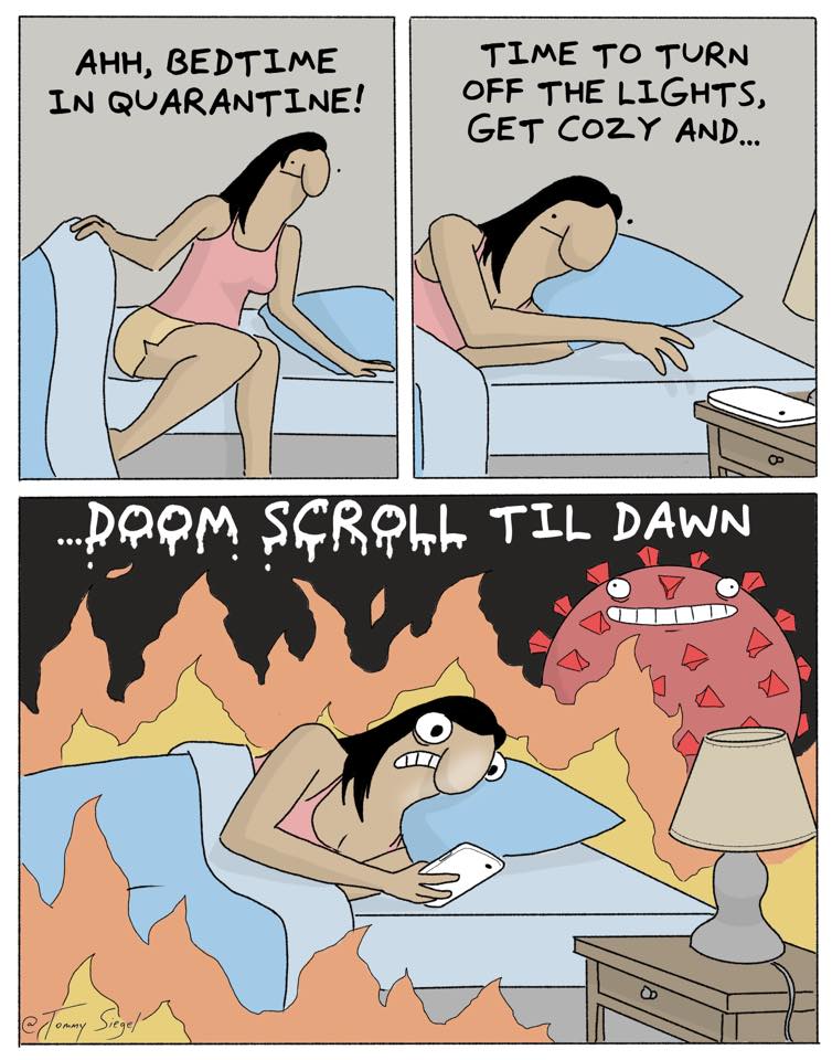 This comic strip satirizes the feeling of being stuck in a never-ending cycle of COVID-19 lockdowns. The first panel shows a woman in bed, saying "AHH, BEDTIME IN QUARANTINE!" The second panel shows her falling asleep, but the third panel shows her waking up to a world in flames, with the text "DOOM SCROLL TIL DAWN" above her. The woman is now awake and still scrolling her phone, while a virus monster is behind her, suggesting that she is stuck in a never-ending cycle of COVID-19 lockdowns. The comic strip is meant to be humorous and relatable, as many people have experienced feeling like they are stuck in a never-ending cycle of lockdowns.