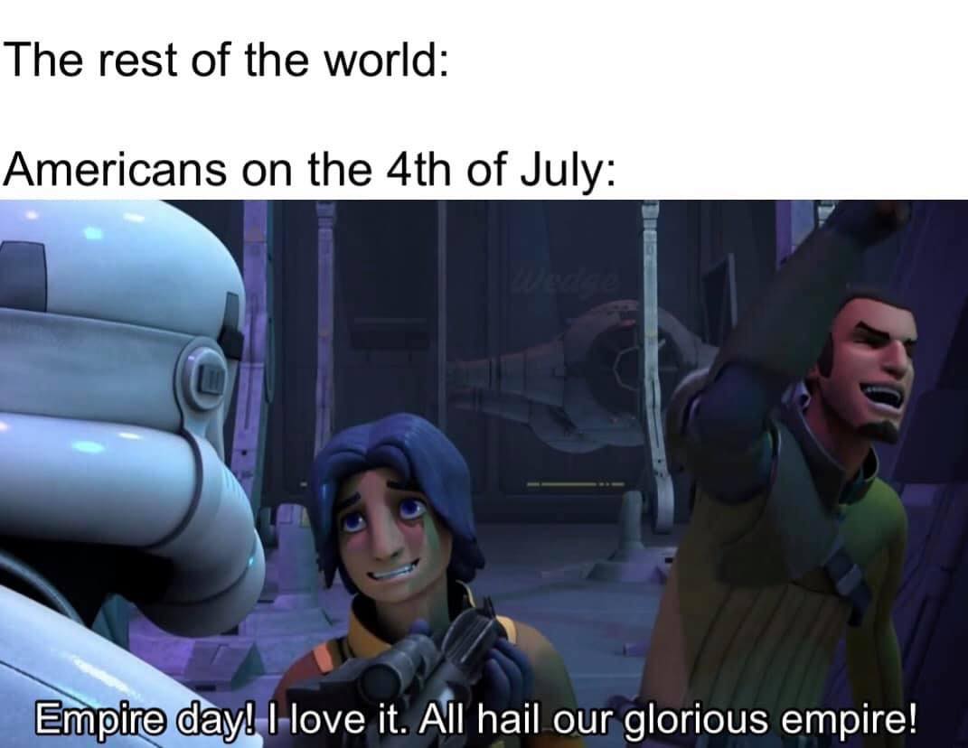 This meme is a humorous comparison between the typical American celebration of the 4th of July (Independence Day) and the Star Wars franchise. The image shows a scene from the Star Wars movie "The Empire Strikes Back" where a character says "It's a trap!" and is followed by a character saying "I love it. All hail our glorious empire!" The meme is implying that Americans on the 4th of July are similar to the Empire in the Star Wars movie, with the phrase "It's a trap!" being replaced with "It's the 4th of July!"