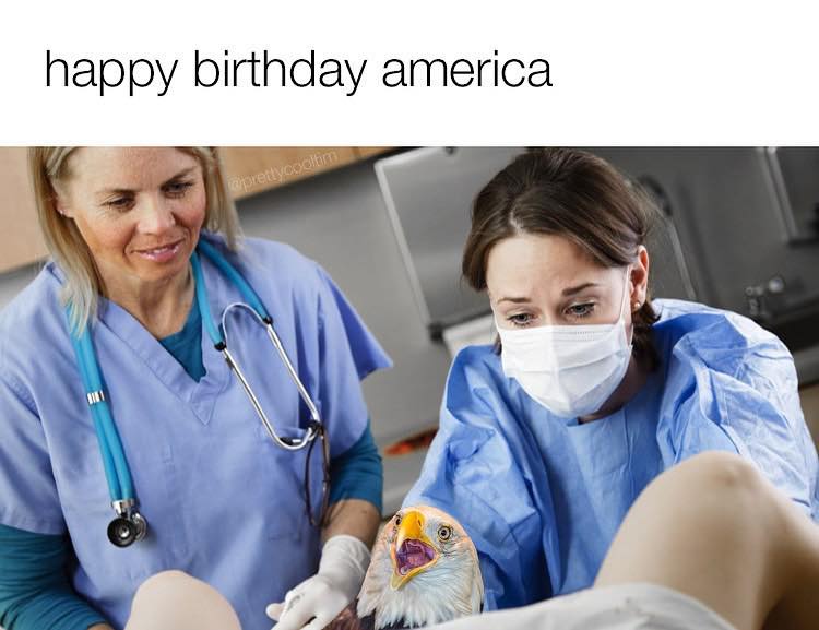 This meme is a play on the idea of a medical emergency, with a humorous twist. The image shows a doctor and nurse in a hospital setting, but instead of a patient, they're holding a screaming, angry-looking eagle with its beak open wide. The caption "happy birthday america" is a darkly humorous reference to the eagle being a symbol of American freedom and patriotism, but in this case, it's being used to express frustration and anger.