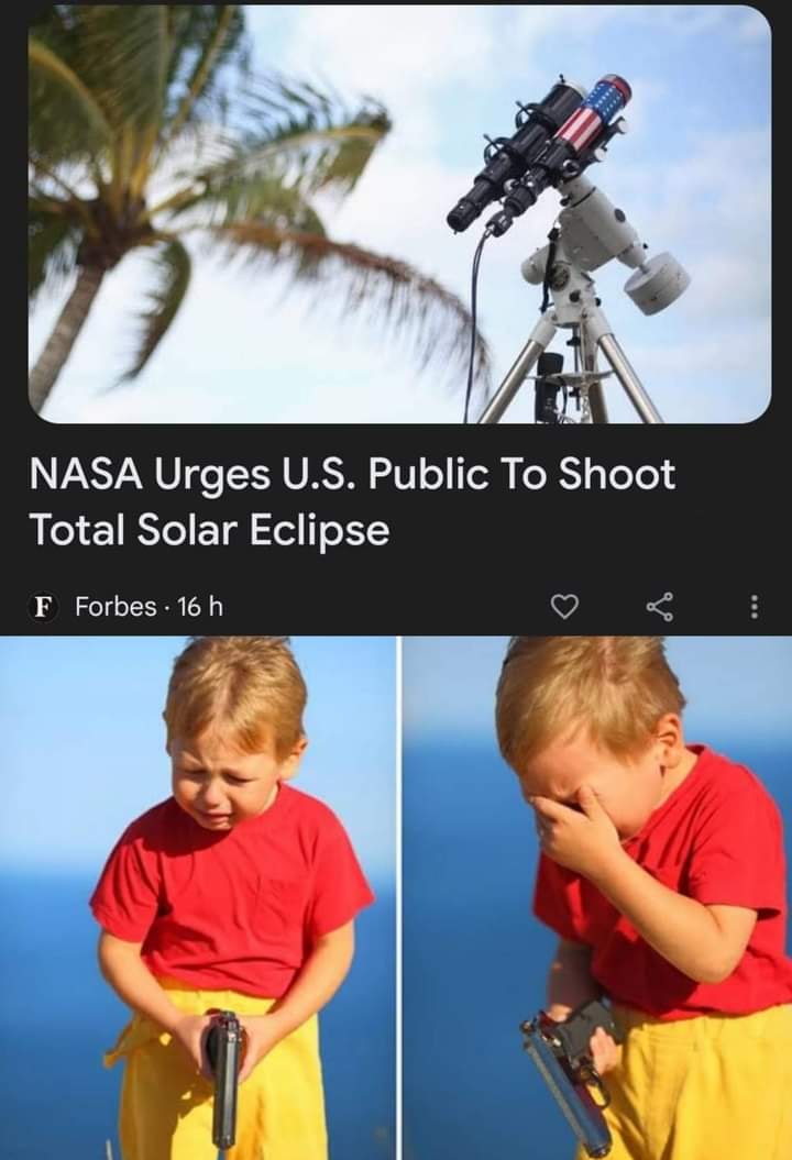 The meme is a humorous image of a child looking at a solar eclipse through a telescope, but instead of being amazed, they're crying and covering their eyes. The text "NASA Urges U.S. Public To Shoot Total Solar Eclipse" is displayed above the image, implying that the child is being asked to participate in a potentially hazardous activity. The meme is likely poking fun at the idea of a government agency issuing a bizarre instruction.