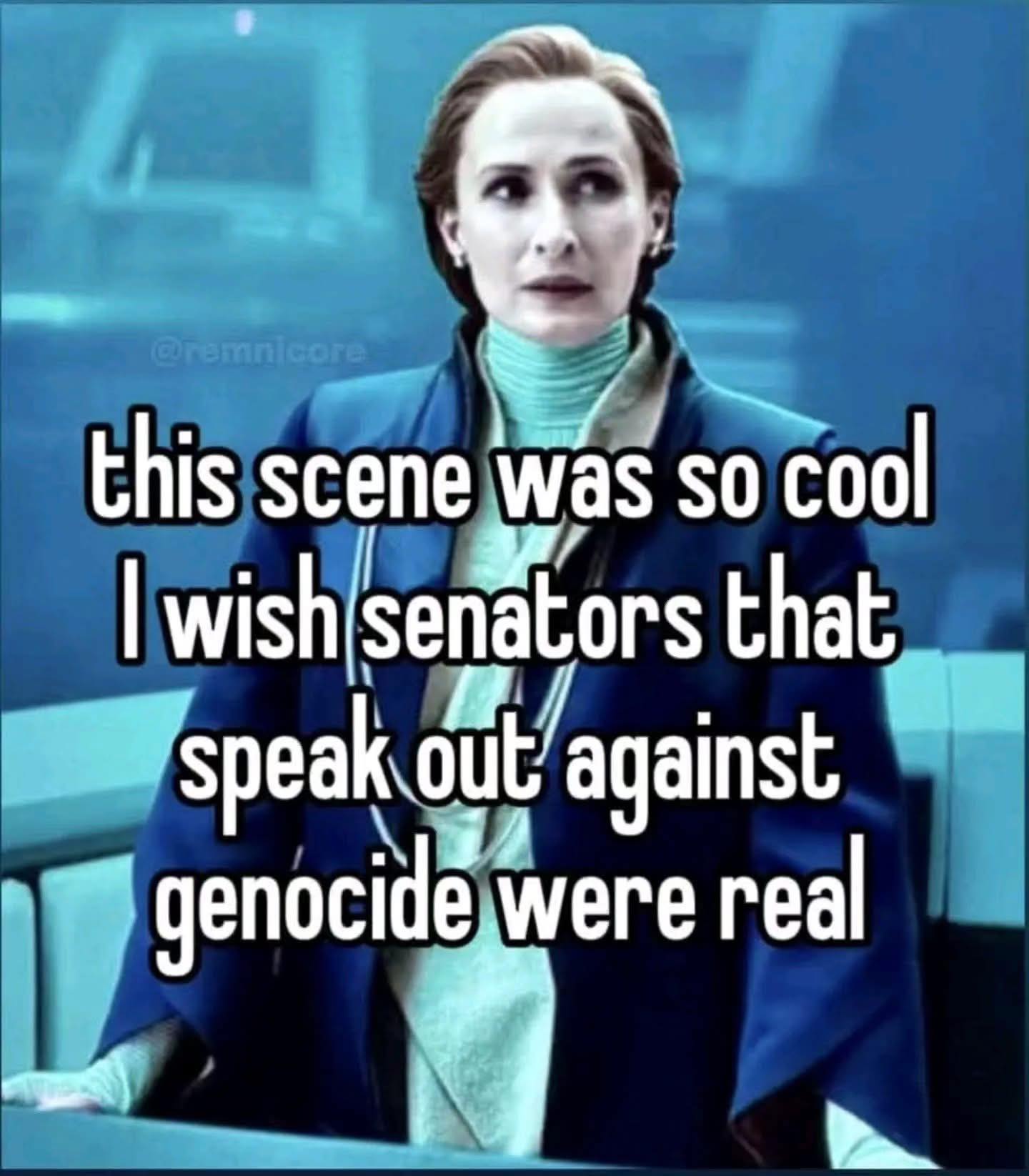 This meme is a humorous image of a character from the TV show "Star Trek: The Next Generation" with a caption that pokes fun at the idea that a famous quote from the show's episode "The Battle of Treadon" is actually a real event. The text reads: "This scene was so cool I wish senators that speak out against genocide were real."