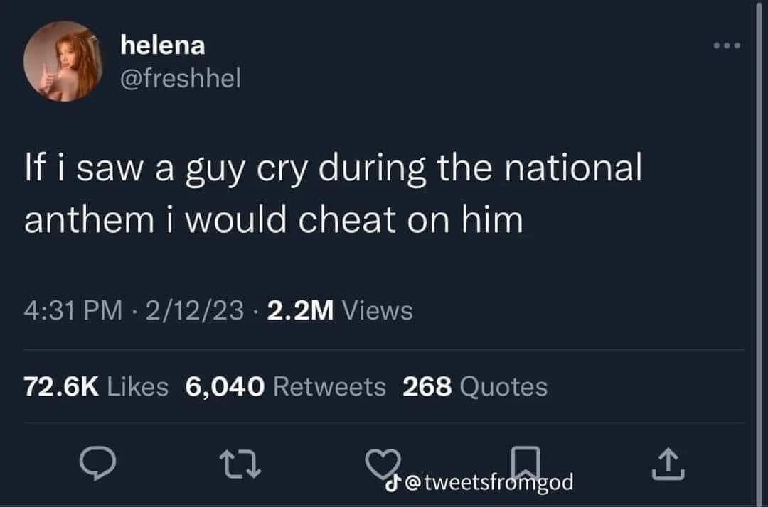 This meme is a screenshot of a tweet that reads: "If i saw a guy crying during the national anthem i would cheat on him." The tweet is likely a joke or a sarcastic comment, implying that the speaker would be so upset by a man's emotional display during the national anthem that they would consider cheating on him.