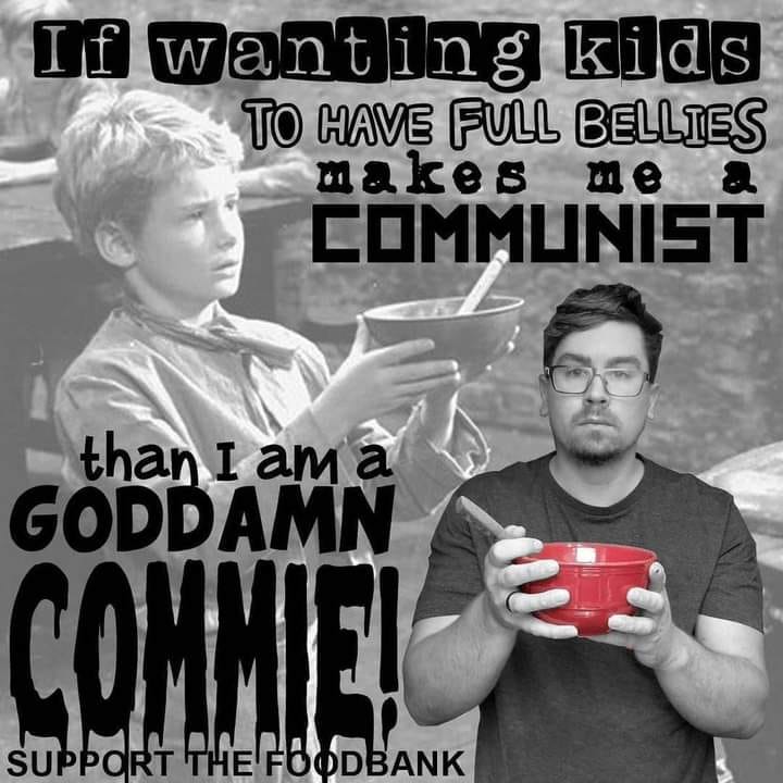 This meme is a satirical commentary on the perceived contradictions of left-wing ideologies. It juxtaposes a classic image of a poor, malnourished child from a 1960s documentary with a modern-day image of a well-fed, affluent individual, highlighting the irony of a self-proclaimed "leftist" who supports the food bank but also advocates for communist ideology. The text reads: "If wanting kids to have full bellies makes me a communist, then I am a communist!"