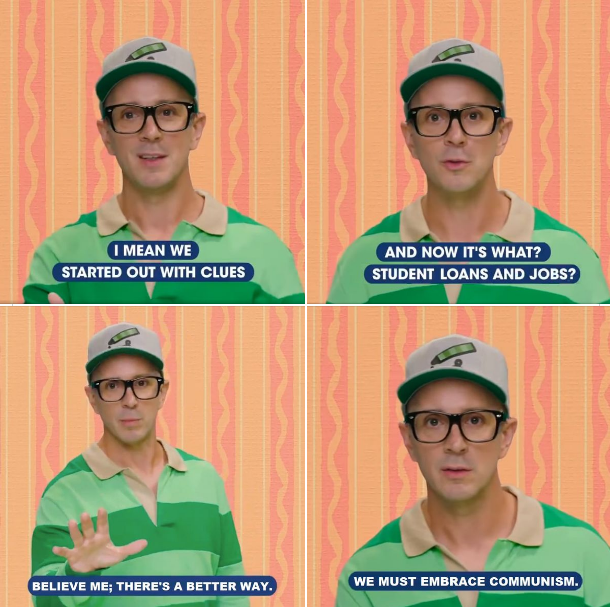 This meme is a humorous take on the classic "Blue's Clues" theme song, where Steve (the host) is explaining the concept of communism. The meme shows Steve singing the theme song's lyrics, but with a twist: he's explaining that communism is all about sharing and equality, but then suddenly takes a dark turn, saying "We must embrace communism... or else!" The text appears to be a parody of the theme song, with Steve singing "We must embrace communism... or else!"