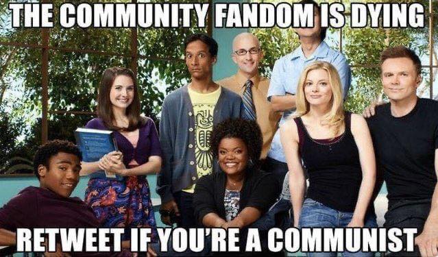 This meme is a screenshot from the TV show "Community". The text at the top reads "The community fandom is dying" and the text at the bottom says "Retweet if you're a communist". The image is likely a joke about the show's community of fans being in decline, and the "retweet if you're a communist" line is a humorous and ironic comment on the show's community being in a state of crisis.