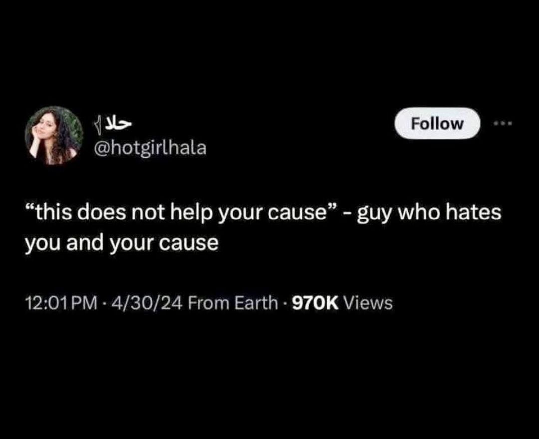 This meme is a screenshot of a tweet that reads: "this does not help your cause - guy who hates you and your cause". The image is a blank black screen with no visual elements, but the text is a humorous and sarcastic response to a situation where someone's actions or words are not having the desired effect.