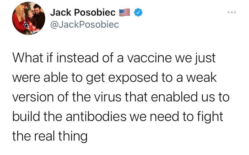 The meme is a humorous take on the COVID-19 pandemic. It's a quote from a Twitter user named "Jack Posobiec" (a conservative commentator and former Trump administration staffer) that reads: "What if instead of a vaccine, we just made Covid-19 a seasonal flu?" The tweet is a sarcastic commentary on the idea that if we had treated COVID-19 like a seasonal flu, we would have been better prepared to deal with the pandemic.