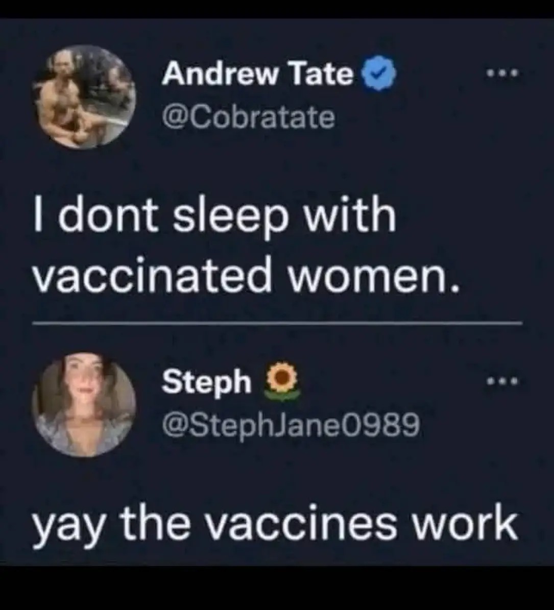 This meme is a screenshot of a Twitter conversation between Andrew Tate and a user named @StefanBlom. The user claims that Andrew Tate doesn't sleep with vaccinated women, and Andrew Tate responds with a sarcastic com...