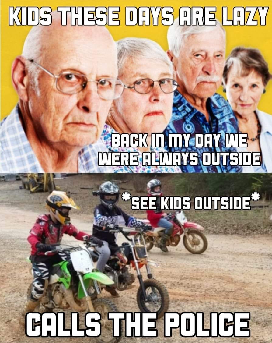 This meme is a humorous commentary on the perceived laziness of children in the past. The top image shows an elderly couple with a caption "Kids these days are lazy" and the bottom image shows children on motorcycles with the caption "Back in my day we were always outside" and "In my day we were always outside" is crossed out and replaced with "In my day we were always outside" and "Now kids just ride motorcycles".