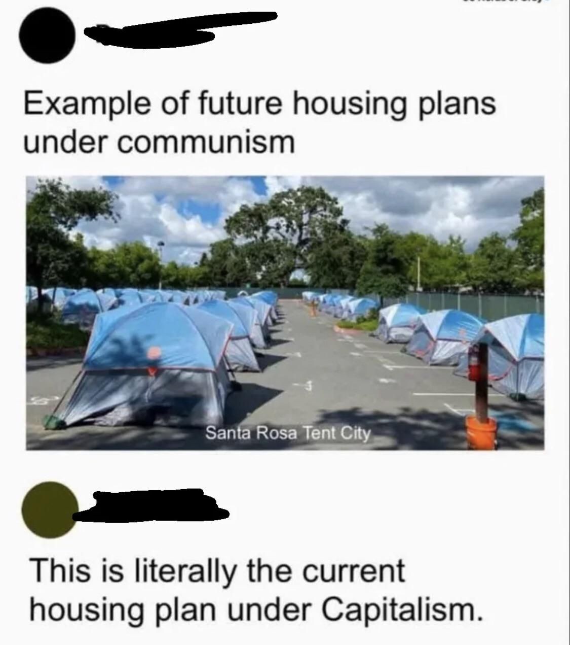 This meme makes a political argument by contrasting two different approaches to providing shelter. The top section displays an "Example of future housing plans under communism" using rows of tents to imply that collec...