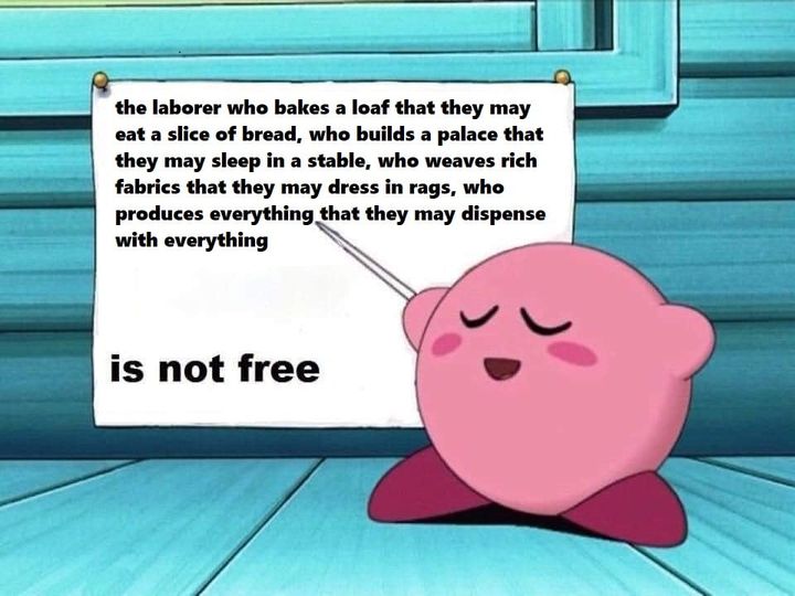 This meme is a humorous image that uses a character from the popular video game series "The Legend of Zelda" to poke fun at the idea of a "free" person. The image features a character named Link, who is holding a sign that reads: "The laborer who bakes a loaf that they may eat a slice of bread, who builds a palace that they may sleep in a stable, who weaves rich fabrics that they may wear in rags, who produces everything that they may dispense with everything... is not free." The text is a satirical commentary on the concept of freedom, suggesting that even those who seem to have freedom are actually just doing the same tasks as everyone else.