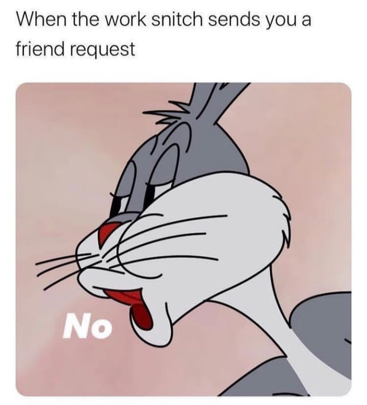 This meme features a screenshot of Bugs Bunny from the classic cartoon Looney Tunes. The image shows Bugs Bunny saying "No" with a shocked expression, as if he's just been asked to do something he doesn't want to do. The text above the image reads "When the work snitch sends you a friend request".