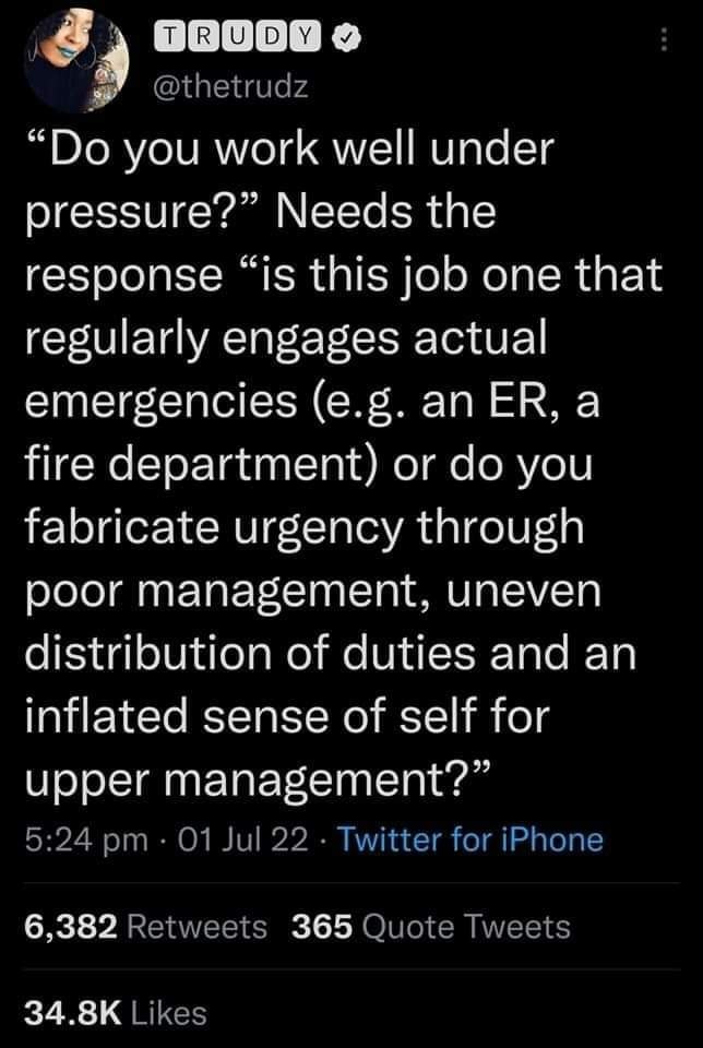 The meme is a screenshot of a Twitter post that reads: " 'Do you work well under pressure?' No. Can you explain why you are asking me this? 'Is this job one that involves actual emergencies, or is it more of an administrative role where you're expected to handle paperwork and phone calls when things get quiet?'". The text is presented in a humorous, sarcastic tone, poking fun at the idea of being asked to work under pressure in a mundane job.