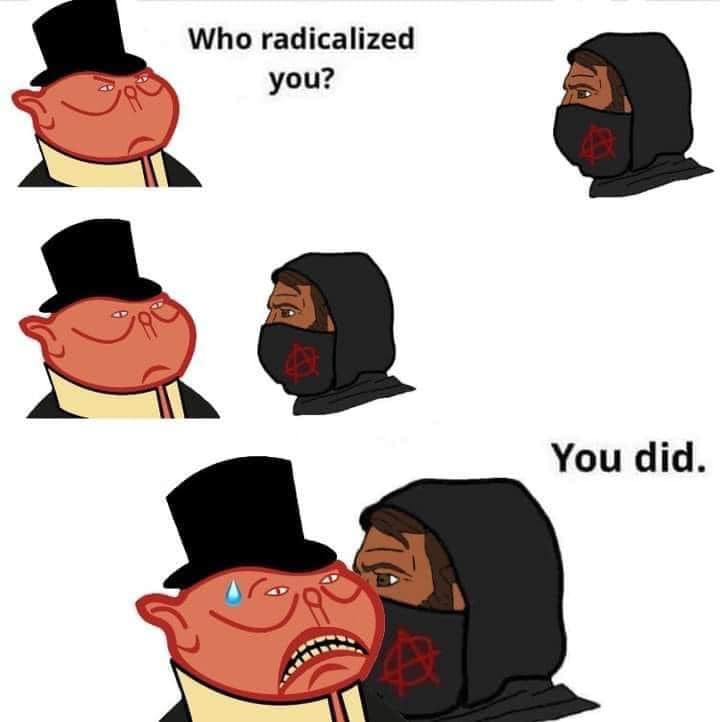 The meme is a humorous exchange between two characters. The first character asks "Who radicalized you?" and the second character responds with "I was radicalized by the Illuminati". The second character then says "You did." The meme is a play on the idea that the second character's answer is a non-sequitur, implying that the first character is somehow responsible for the second character's radicalization.
