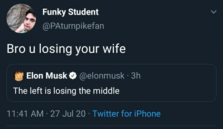 This meme is a screenshot of a Twitter conversation between two users, @PatriotPwns and @elonmusk. The text "Bro u losing ur wife" is a response from @PatriotPwns to @elonmusk, who had previously tweeted "The left is losing the middle". The meme is humorous because it implies that @PatriotPwns is trying to console @elonmusk after a tweet about the left losing the middle, but @PatriotPwns is actually trying to console @elonmusk about his wife, not the left.