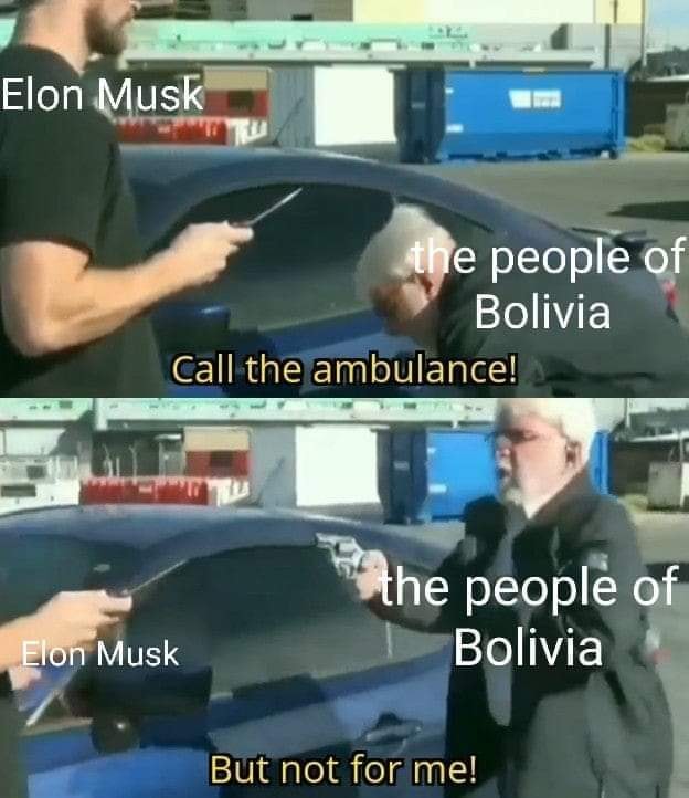 This meme is a humorous and satirical take on the idea of a famous interview with the founder of Tesla, Elon Musk, and the people of Bolivia. The image shows a man (Elon Musk) being attacked by the people of Bolivia, with the text "Elon Musk: Make me a sandwich" appearing above the scene. However, the punchline is that the people of Bolivia are actually saying "Elon Musk: Make me a sandwich" in response to the man's request, but in reality, they are saying "Call the ambulance" and "I don't know what you want" in response to the man's request.