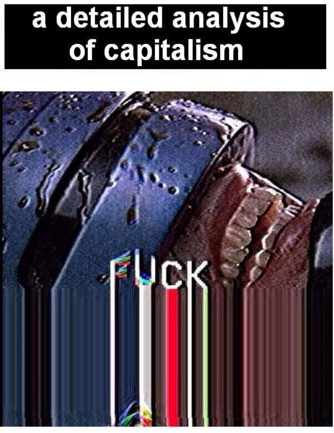 This meme is a humorous critique of capitalism. It depicts a split-screen image with a "cancer" diagnosis on one side and a "cancer" diagnosis on the other, but with the word "cancer" replaced with "capitalism" and "socialism" respectively. The text at the top reads "a detailed analysis of capitalism" and the bottom says "f**k socialism".
