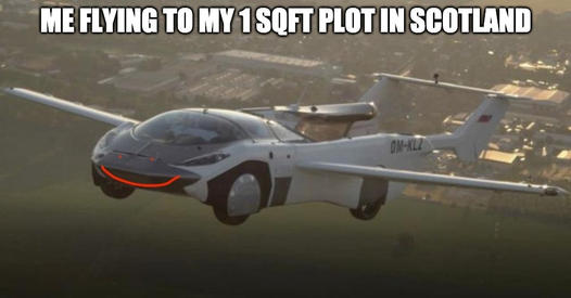 This meme is a humorous image of a plane flying through a landscape. The text "ME FLYING TO MY 1 SQ FT PLOT IN SCOTLAND" appears above the plane, implying that the person is on a small, personal, and perhaps humorous, journey to a specific location in Scotland.