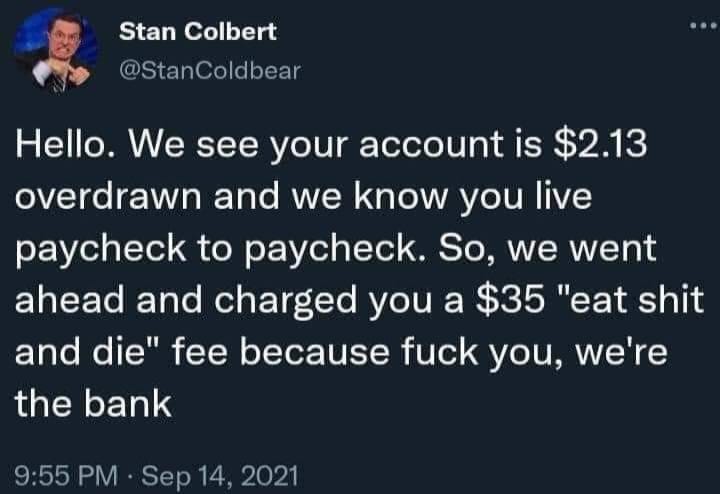 This meme is a humorous exchange between a bank and a customer. The customer, frustrated with a $2.13 overdraft fee, responds with a sarcastic and profane message, stating "eat s**t and die" and threatening to close their account. The customer's message is a tongue-in-cheek expression of frustration and anger.