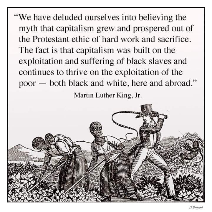 This meme is a humorous illustration of the historical event where a group of enslaved Africans were forced to work in a plantation in the United States. The image shows a group of enslaved people in a field, with a caption that reads: "Capitalism was built on the exploitation of enslaved Africans. Martin Luther King Jr. said it, but we never learned it in history class."  The image is a quote from Martin Luther King Jr. that reads: "We have been forced to be slaves in the land of the free." The quote is surrounded by a illustration of a group of enslaved people in a field, with a caption that reads: "Capitalism was built on the exploitation of enslaved Africans. Martin Luther King Jr. said it, but we never learned it in history class."