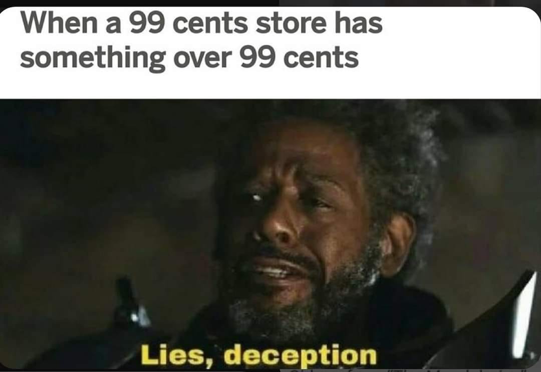 This meme is a humorous take on the frustration of being overcharged at a store. It features a screenshot from the movie "Mad Max: Fury Road" with the character Immortan Joe, who says "When I am done with you, you will wish you had never been born" in a menacing tone. The text overlayed on the image reads "When a 99 cents store has something over 99 cents" and the character's quote is modified to "When I am done with you, you will wish you had never made a purchase".