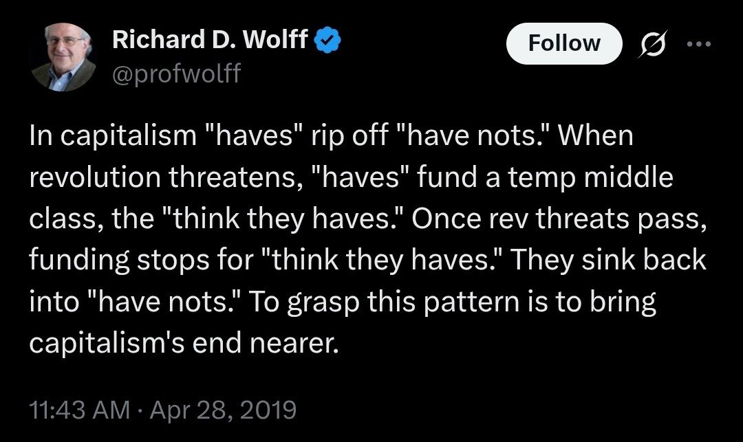 The meme is a quote from Richard D. Wolff, a professor and economist, that critiques the concept of "haves" and "have nots" in capitalism. The quote highlights the inequality and exploitation of the working class in t...