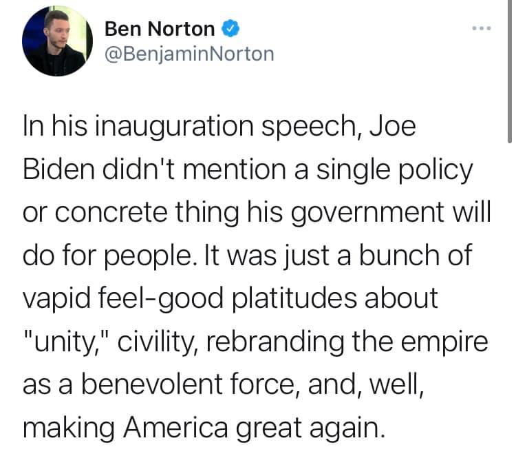The meme is a screenshot of a tweet from a user named "Benjamin" with the handle "@BenjaminNorton". The text reads: "In his inauguration speech, Joe Biden didn't mention a single policy or concrete thing his government will do for people. It was just a bunch of vague feelings about 'unity', 'civility', and 'making America great again'."