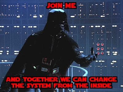 This meme is an image of Darth Vader from the Star Wars franchise, with a caption that reads "Join me, and together we can...". However, the text is intentionally misspelled as "Join me, and together we can... change the system from the inside". The image is a humorous play on the original quote from the Star Wars movie, where Darth Vader says "Join me, and together we can rule the galaxy".