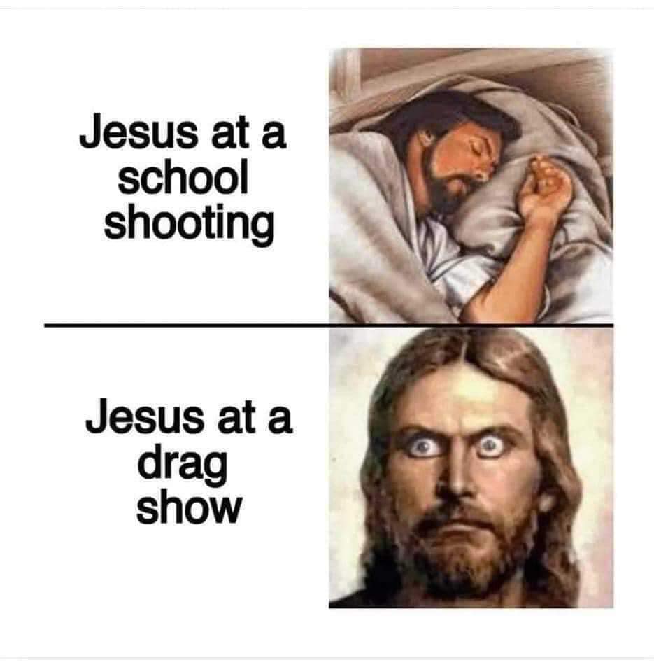 This meme is a humorous comparison between two situations where Jesus Christ would be shocked or surprised. The first panel shows Jesus at a school shooting, implying that he would be deeply disturbed by such a violent event. The second panel juxtaposes this with a more absurd and humorous scenario, "Jesus at a drag show", implying that Jesus would be equally shocked and surprised by the spectacle of a drag show, but in a more playful and ironic way.
