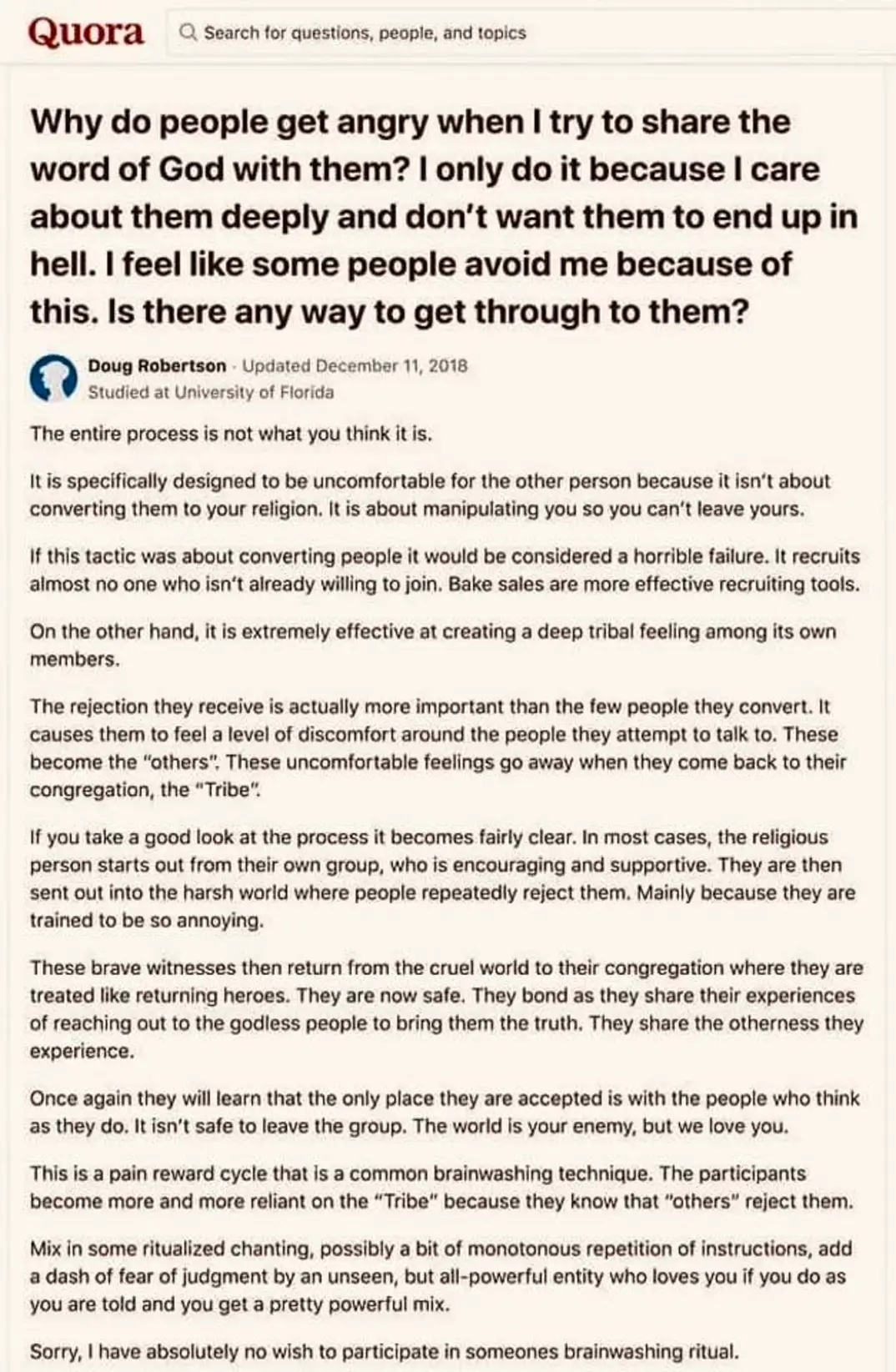 This meme is a screenshot of a Reddit-style post on the question-and-answer website Quora, where a user named "Doge" (a reference to the popular internet meme) asks "Why do people get angry when I try to share the word of God with them?" The text is written in a sarcastic and humorous tone, with the user saying "I only try to share the word of God with them because I care about them deeply and not because I want to lead them to hell." The text is followed by a series of sarcastic and humorous responses, including "I only care about them because I want to lead them to hell" and "I only want to lead them to hell because I want to lead them to hell."