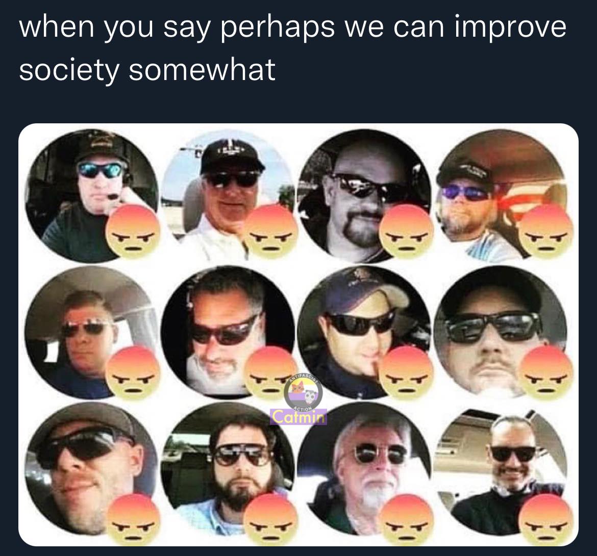 This meme is a collage of 16 identical images of a man with a scowling expression, each with a red, angry face emoji in the corner. The text above the images reads, "when you say perhaps we can improve society somewhat." The image is a humorous representation of a person's frustration with the idea that simply saying something can improve the world, implying that it's a simplistic and naive approach to solving complex problems.