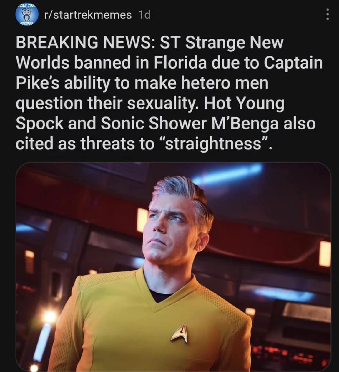 This meme is a screenshot of a Reddit post that reads: "BREAKING NEWS: ST STRANGE NEW WORLDS BANNED IN FLORIDA DUE TO CAPTAIN PIPES ABILITY TO MAKE HETERO MEN QUESTION THEIR SEXUALITY. HOT YOUNG SPACER M' BENGAL AND SONIC SHOWER M' BENGAL ALSO THREATENED WITH DEATH." The image shows a photo of a Star Trek: Strange New Worlds character, Captain Pike, looking stern and serious.