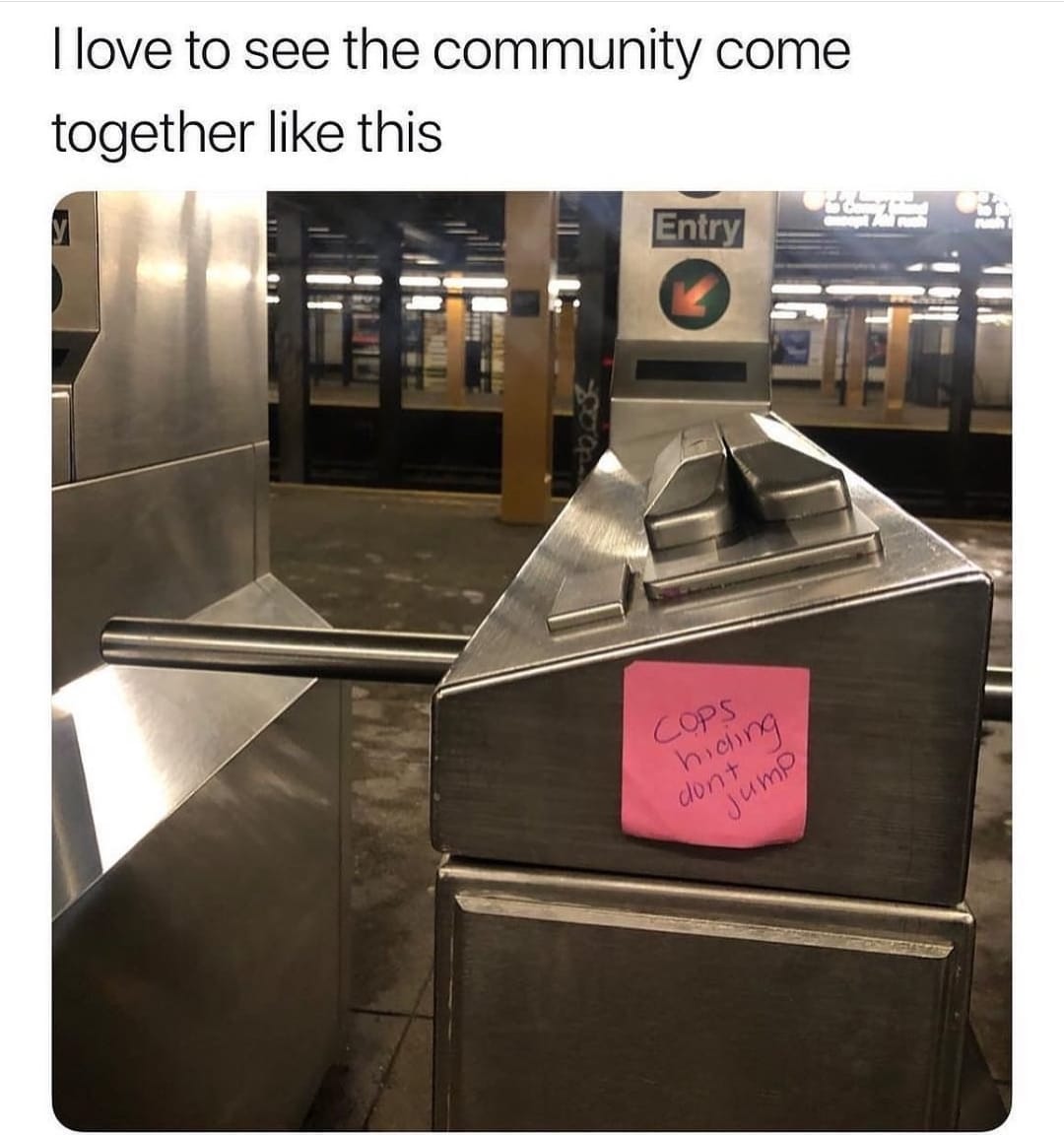 This meme is a humorous image of a subway turnstile with a sign that says "I love to see the community come together" in a mocking, sarcastic tone. The sign is then followed by a handwritten note that says "except for the guy who's always hiding in the tunnels". The image is likely a play on the idea that a community is coming together, but in a way that's ironic or unexpected.