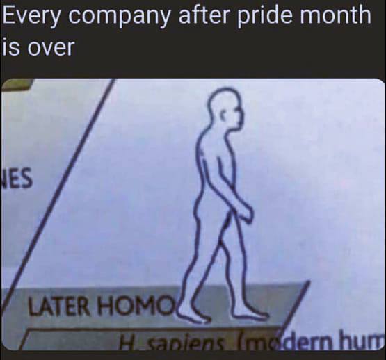 This meme is a humorous take on the concept of "the end of the world" or "the apocalypse." The image is a simple, hand-drawn picture of a human figure walking away from a sign that reads "LATER HUMAN" and "HUMANS 1.0" is crossed out, with "HUMANS 2.0" written above it. The text at the top of the image reads "Every company after Pride Month is over."