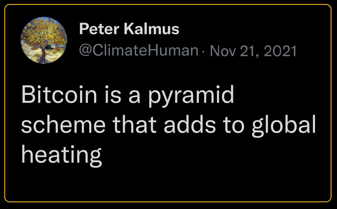 This meme is a joke about Bitcoin and climate change. The image shows a screenshot of a tweet that reads: "Bitcoin is a pyramid scheme that adds to global warming." The meme is likely meant to be humorous and ironic, poking fun at the idea that a cryptocurrency like Bitcoin is contributing to climate change.