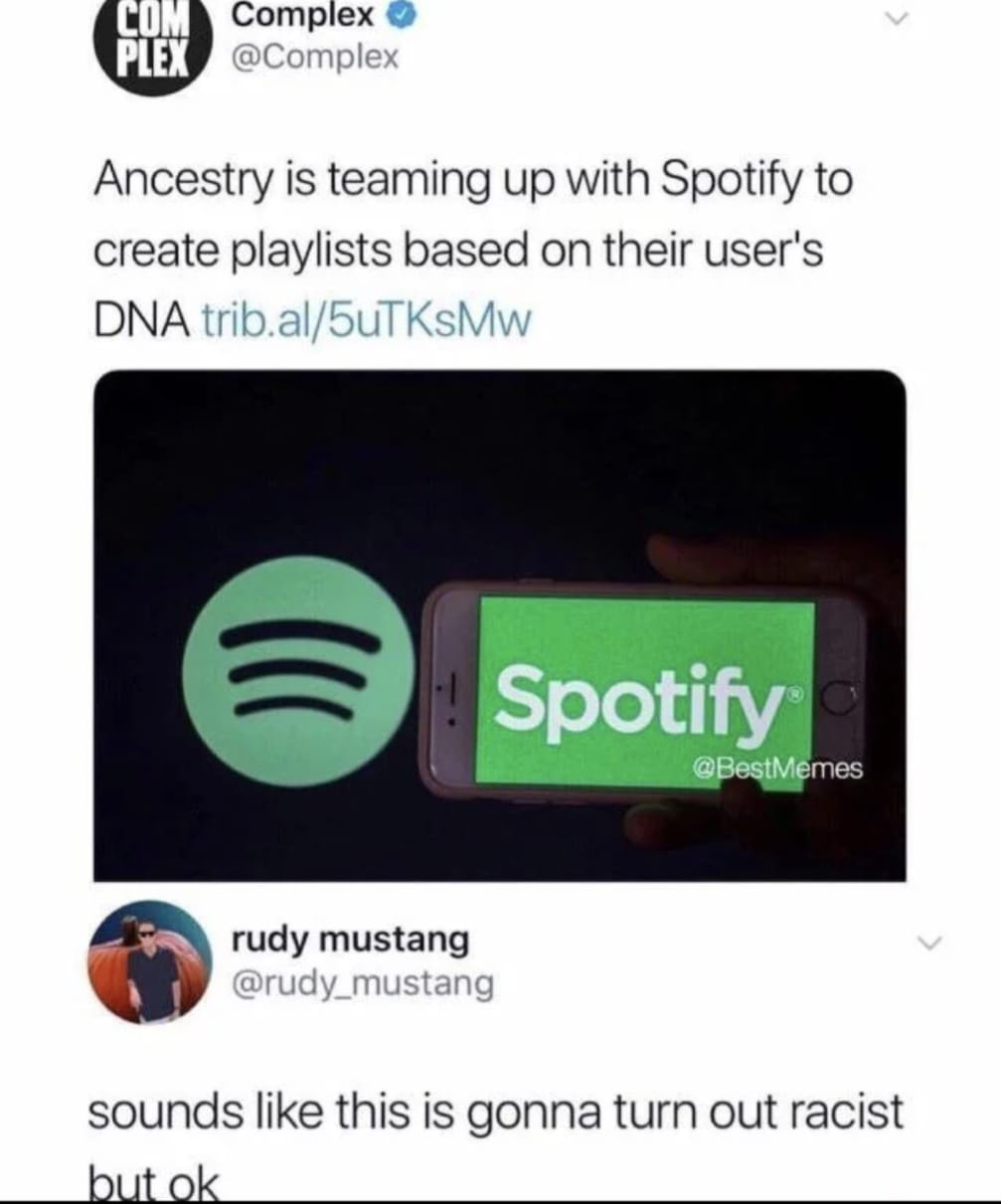 This meme is a screenshot of a Twitter conversation between two users, @Complex and @Rudy, where @Complex shares a joke about using the Ancestry.com DNA testing service to create playlists based on a user's DNA. The image shows a tweet from @Complex with the text "Ancestry is teaming up with Spotify to create playlists based on your DNA" and a screenshot of a Spotify playlist with the title "DNA-based playlists". The tweet also includes a screenshot of a Reddit comment from @Rudy, which says "Sounds like this is gonna turn out racist but okay".