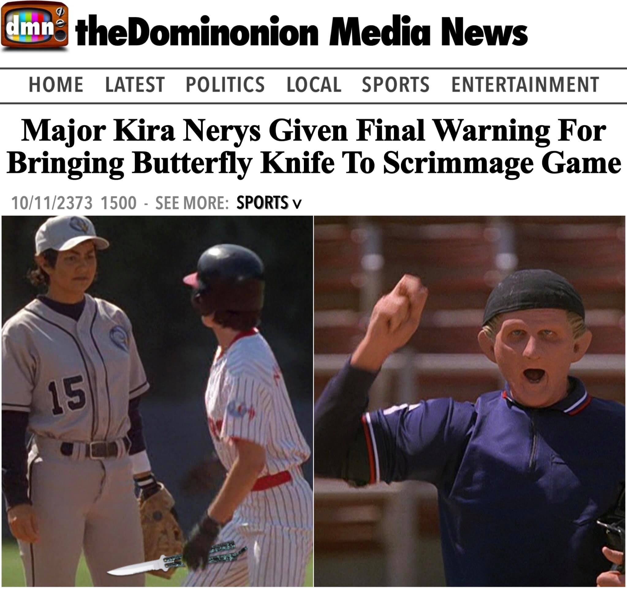 The meme is a news article with a headline about Major Kira Nerys, a character from the Star Trek: The Next Generation series, bringing a butterfly knife to a baseball game. The article is presented as a satirical news report, with the author's name and date of publication listed as "10/11/2373." The article is meant to be humorous and is likely intended to be read as a joke or a ligher-when.