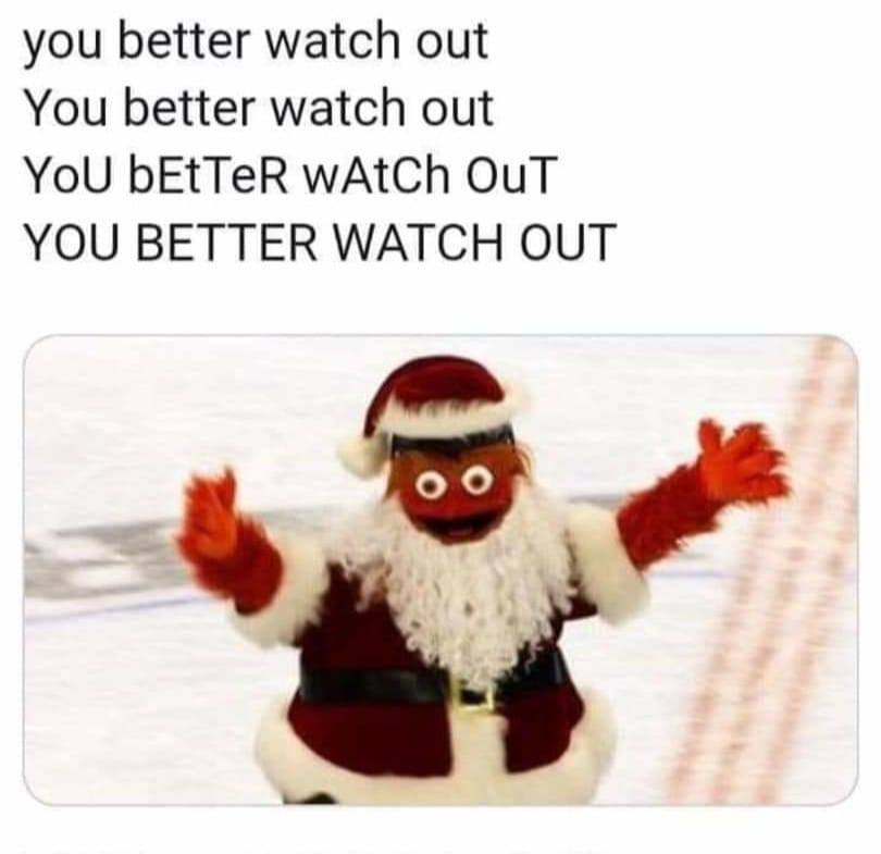 The meme features a photo of a character dressed as Santa Claus, with a red and white fur-trimmed suit and a long white beard. The text above the image reads: "you better watch out / You better watch out / You better watch out / YOU BETTER WATCH OUT." The character's appearance and the repeated phrase "You better watch out" create a sense of warning or threat, evoking the idea of Santa Claus as a figure to be feared or respected. The use of all capital letters in the final line adds emphasis to the warning, making it more urgent and attention-grabbing.