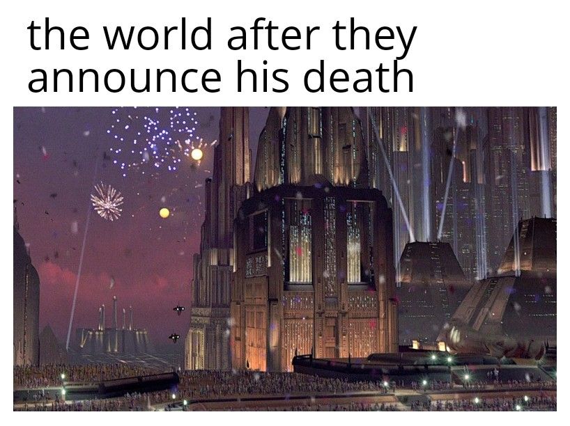 The meme is a humorous take on the reaction to someone's passing. The image is a screenshot of the "Star Wars" planet of Coruscant, with a massive crowd of people standing in a huge, empty space. The text at the top reads, "The world after they announce his death." The joke is that the planet's inhabitants are so devastated by the person's passing that they've all gathered in the empty space to mourn, even though it's a massive, empty space with no one in it.