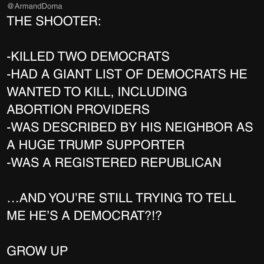 This meme is a satirical commentary on the mass shooting in Buffalo, New York, that occurred in May 2022. The image features a list of bullet points that describe the shooter's actions and characteristics, including the killing of two Democrats, the creation of a list of Democrats to kill, and the shooter's own political affiliations. The meme is written in a playful, sarcastic tone, with the final line "And you're still trying to tell me he's a Democrat?!" implying that the shooter's actions are so extreme that it's impossible to believe he identifies as a Democrat. Overall, the meme is a humorous commentary on the shooter's actions and the media's attempts to label him as a Democrat.