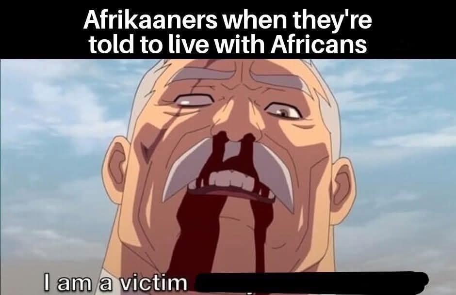 This meme is an image of a character from the animated series "Avatar: The Last Airbender" with a mouth full of blood. The character is saying "I am a victim" but his words are being distorted by the blood in his mouth, making it sound like he's saying "I am a vicit" or "I am a vicitm". The meme is a play on the phrase "I am a victim" and the character's distorted speech, with the text "Afrikaaners when they're told to live with Africans" at the top.