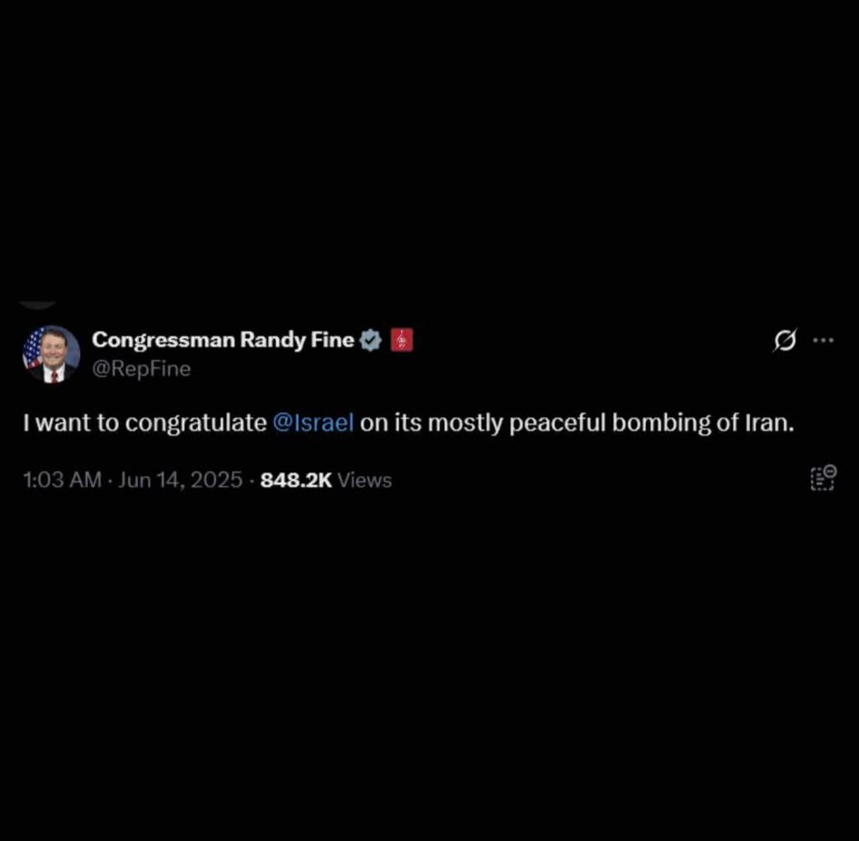 The image is a screenshot of a tweet from Congressman Randy Fine. The tweet reads, "I want to congratulate Israel on its mostly peaceful bombing of Iran." The tweet is likely meant to be sarcastic or ironic, as the bombing of Iran would not be considered "mostly peaceful" by most people. The tweet is likely intended to be humorous or satirical, rather than a serious expression of congratulations.