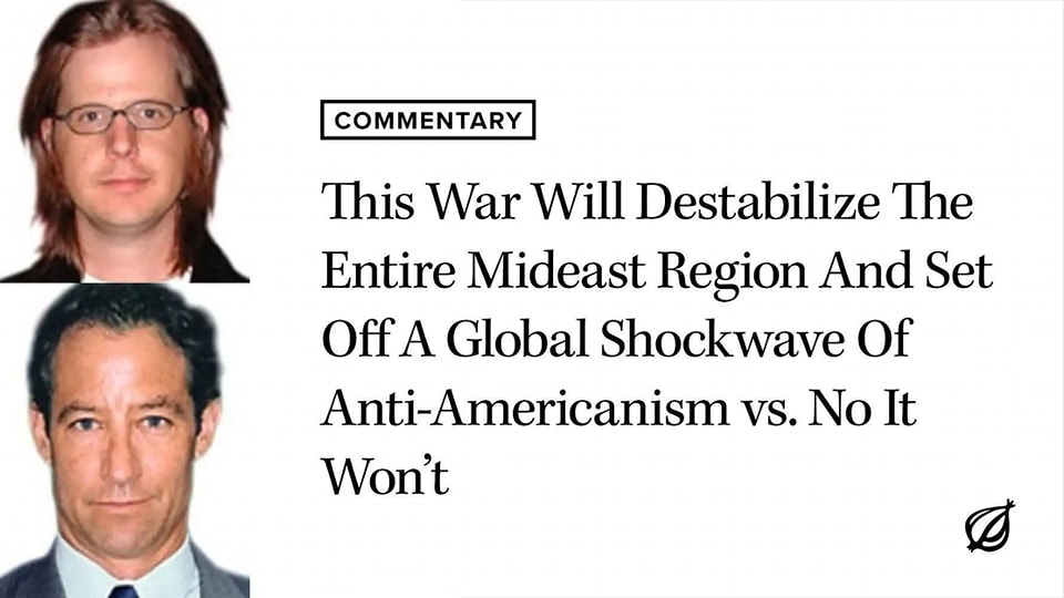 This image is a satirical commentary on the current state of the world. The text reads, "This war will entire mideast off a global santi-american won't," which is a misspelled and nonsensical statement. The image features two headshots, one of which is a person with long, red hair and glasses, while the other is a man with short, dark hair. The background is white, and there is a small logo at the bottom. The overall tone of the image is one of humor and commentary on the state of the world.