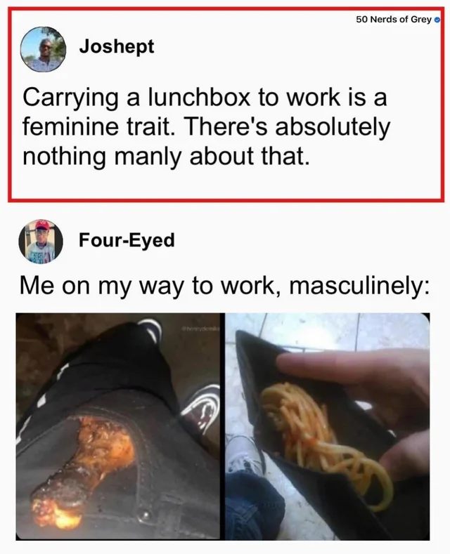 The meme is a humorous commentary on the stereotype that men are expected to be able to carry a lunchbox to work without being seen as feminine. The text "Carrying a lunchbox to work is a feminine trait. There's absolutely nothing manly about that" is meant to be ironic and humorous, poking fun at the idea that men are expected to be able to carry a lunchbox without being seen as "manly" (i.e. masculine). The meme is likely meant to be humorous and satirical, poking fun at societal expectations of masculinity.
